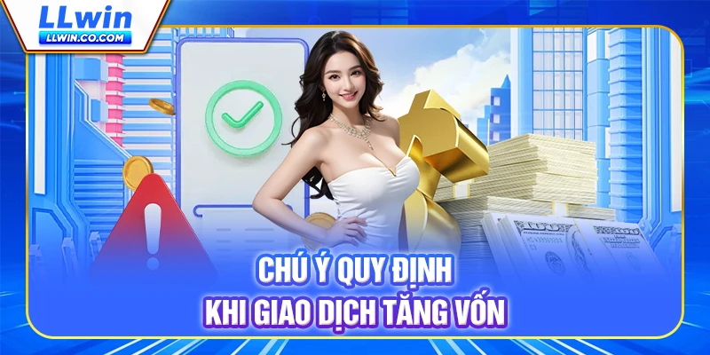 Chú ý quy định khi giao dịch tăng vốn Chú ý quy định khi giao dịch tăng vốn