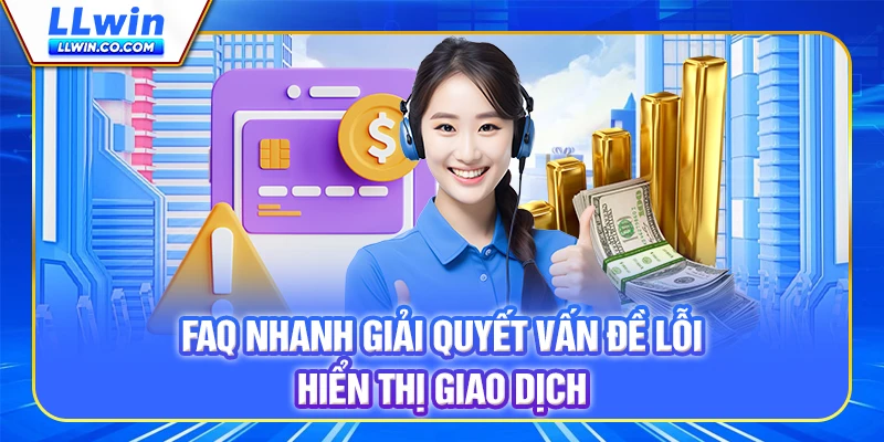 FAQ nhanh giải quyết vấn đề lỗi hiển thị giao dịch FAQ nhanh giải quyết vấn đề lỗi hiển thị giao dịch