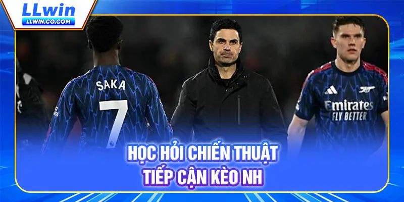 Học hỏi chiến thuật tiếp cận kèo NHA